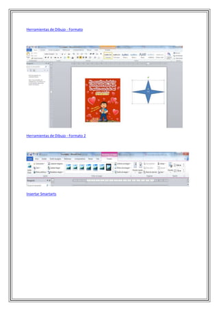 Herramientas de Dibujo - Formato

Herramientas de Dibujo - Formato 2

Insertar Smartarts

 