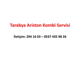 Tarabya Ariston Kombi Servisi
İletişim: 294 16 03 – 0537 435 98 26
 