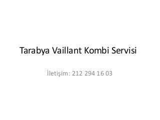 Tarabya Vaillant Kombi Servisi 
İletişim: 212 294 16 03 
