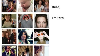 Hello,
I’m Tara.
 