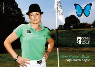 taraworld.co.uk




                  Tara Dayer Smith
                     Professional Golfer
 