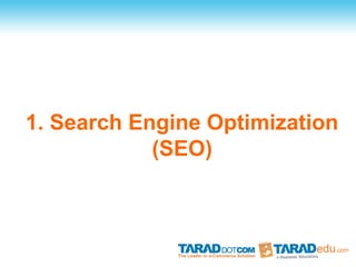 1. Search Engine Optimization
            (SEO)
 