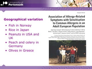Geographical variation
• Fish in Norway
• Rice in Japan
• Peanuts in USA and
UK
• Peach and celery in
Germany
• Olives in Greece
 
