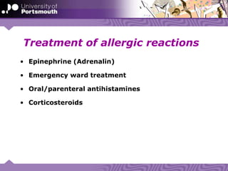 Treatment of allergic reactions
• Epinephrine (Adrenalin)
• Emergency ward treatment
• Oral/parenteral antihistamines
• Corticosteroids
 