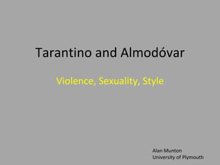 Tarantino and Almodóvar Violence, Sexuality, Style Alan Munton University of Plymouth 