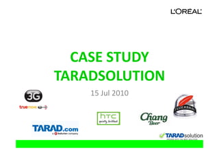 CASE STUDY
TARADSOLUTION
    15 Jul 2010
 
