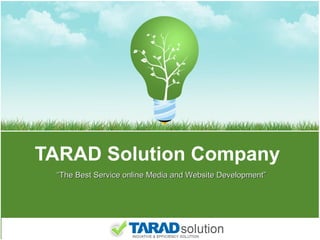 TARAD Solution Company “ The Best Service online Media and Website Development” 