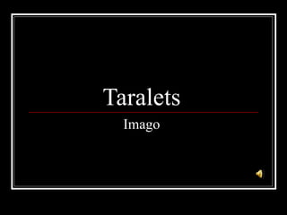 Taralets  Imago   