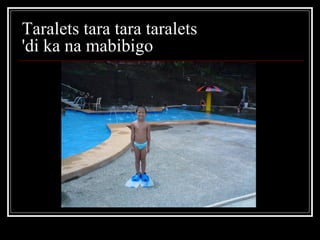 Taralets tara tara taralets  'di ka na mabibigo  