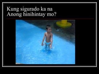 Kung sigurado ka na  Anong hinihintay mo?  