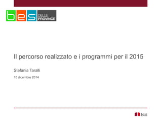 Il percorso realizzato e i programmi per il 2015
Stefania Taralli
18 dicembre 2014
 