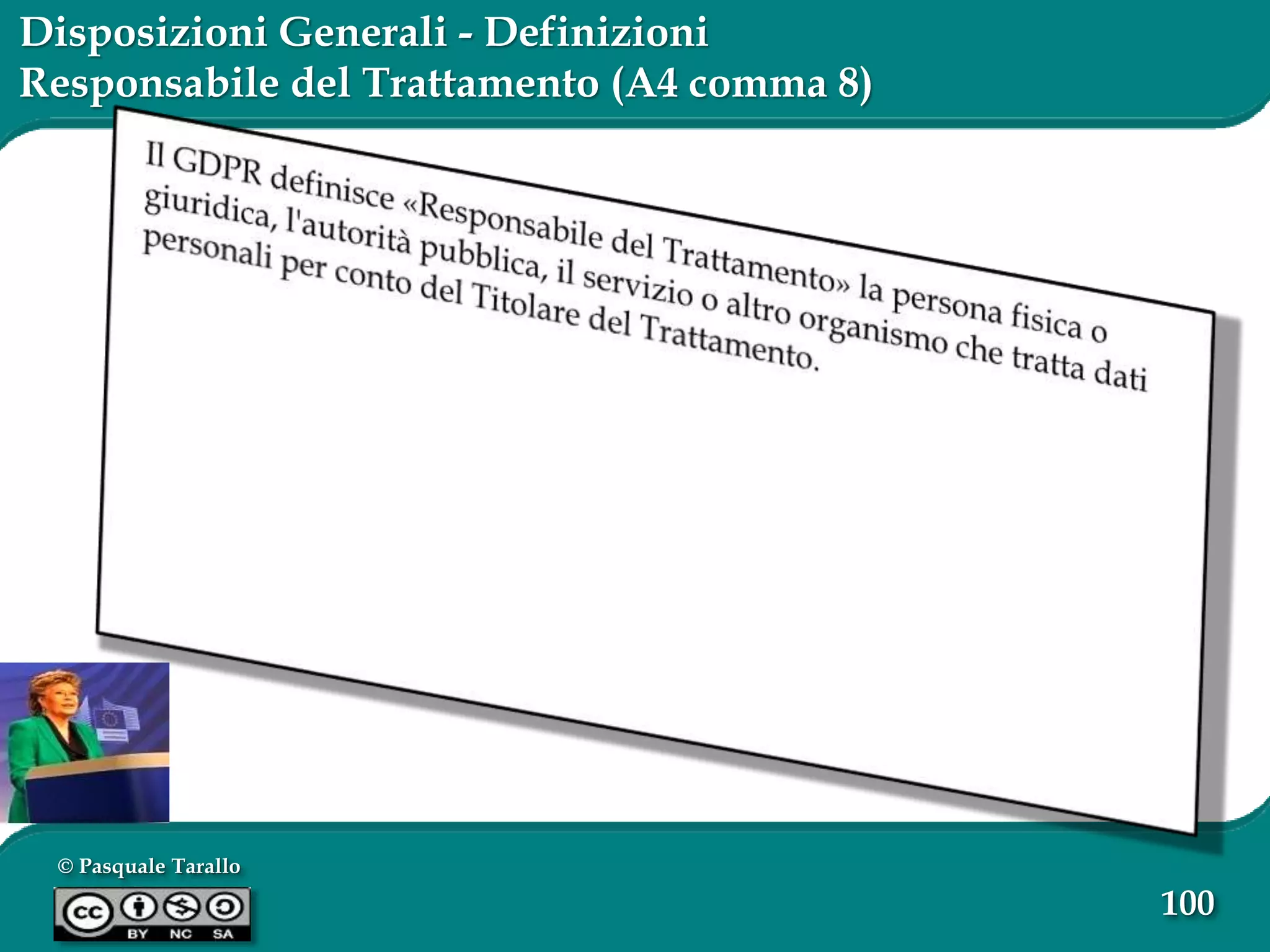 © Pasquale Tarallo
100
Disposizioni Generali - Definizioni
Responsabile del Trattamento (A4 comma 8)
 
