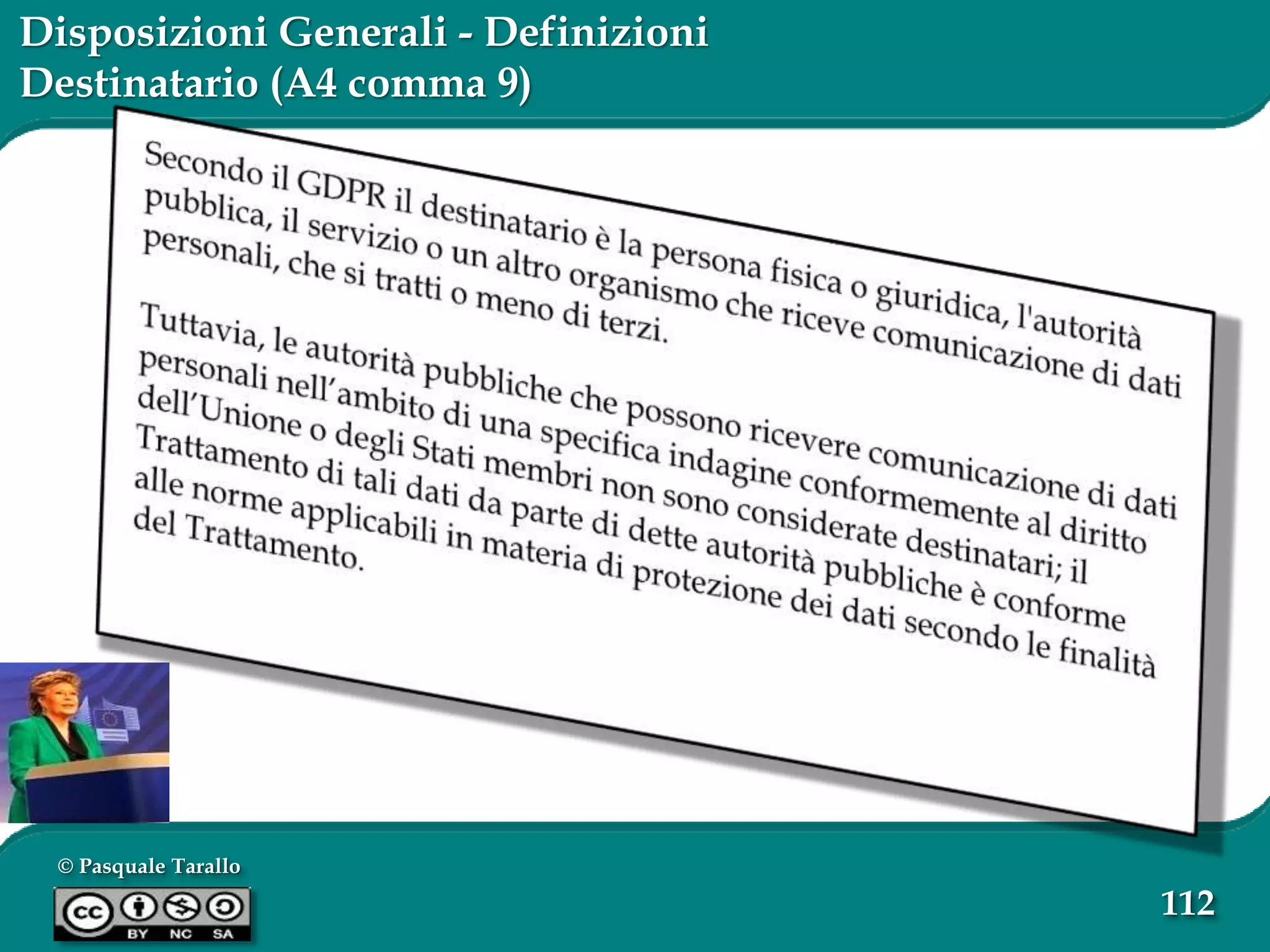 © Pasquale Tarallo
112
Disposizioni Generali - Definizioni
Destinatario (A4 comma 9)
 