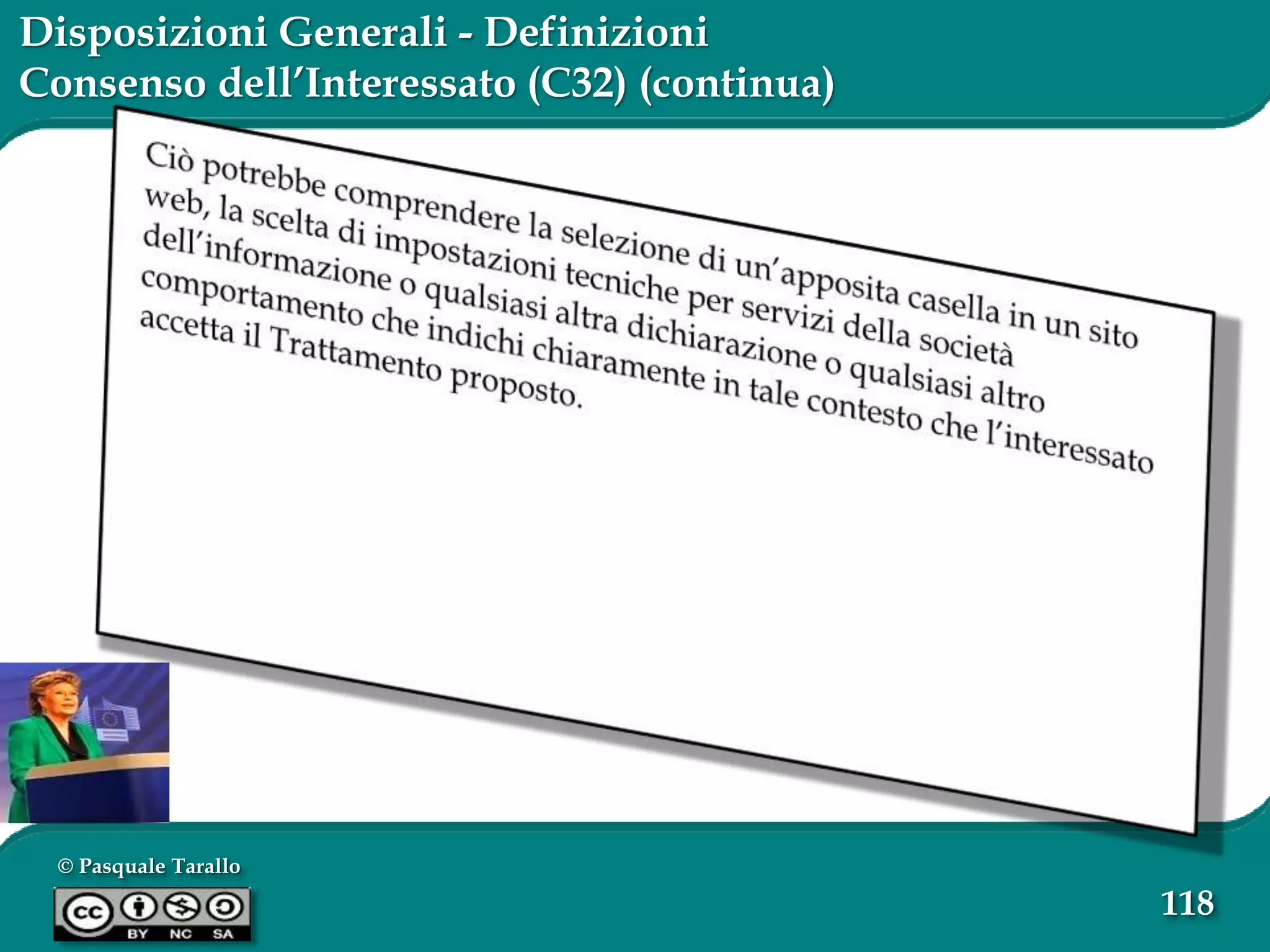 © Pasquale Tarallo
118
Disposizioni Generali - Definizioni
Consenso dell’Interessato (C32) (continua)
 