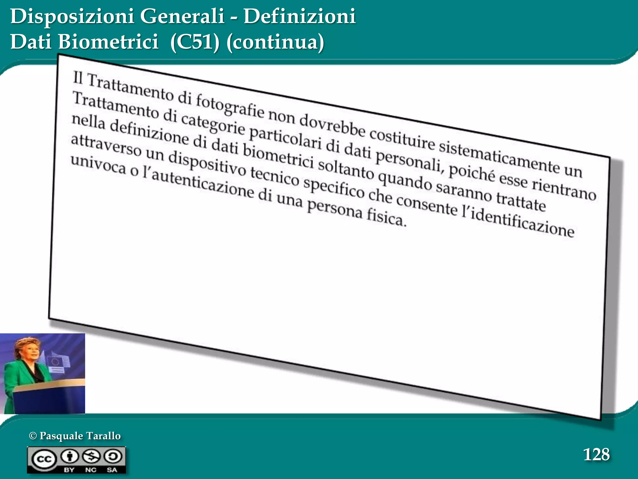 © Pasquale Tarallo
128
Disposizioni Generali - Definizioni
Dati Biometrici (C51) (continua)
 