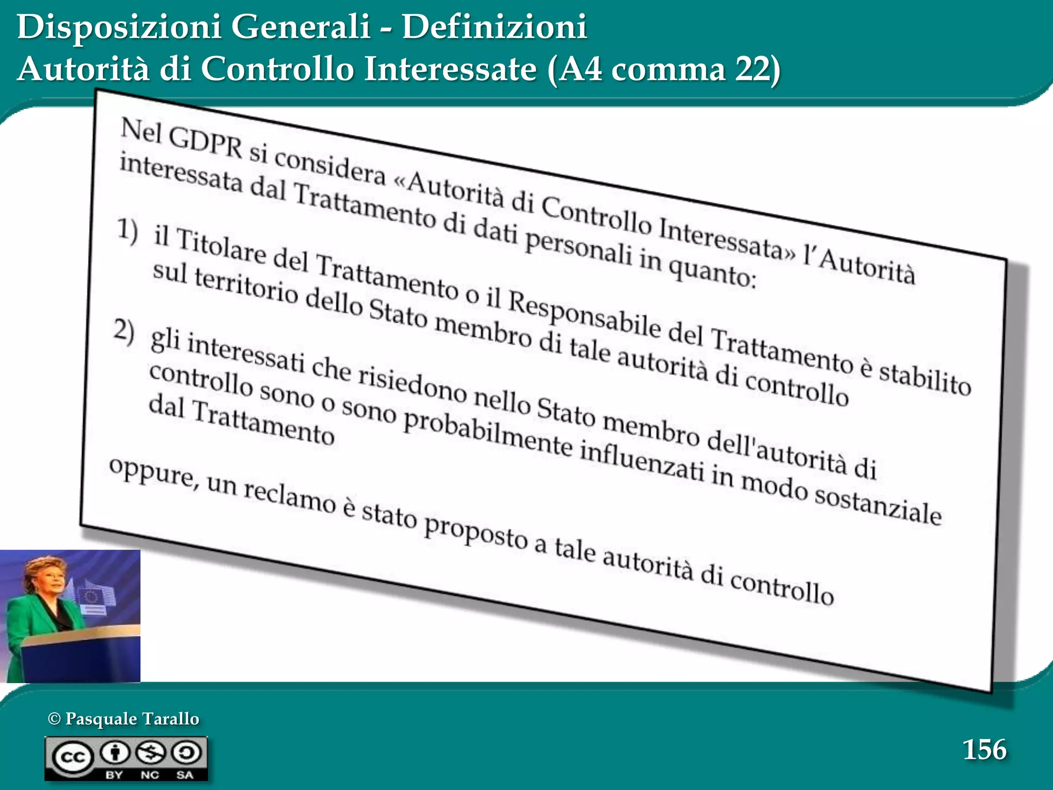 © Pasquale Tarallo
156
Disposizioni Generali - Definizioni
Autorità di Controllo Interessate (A4 comma 22)
 