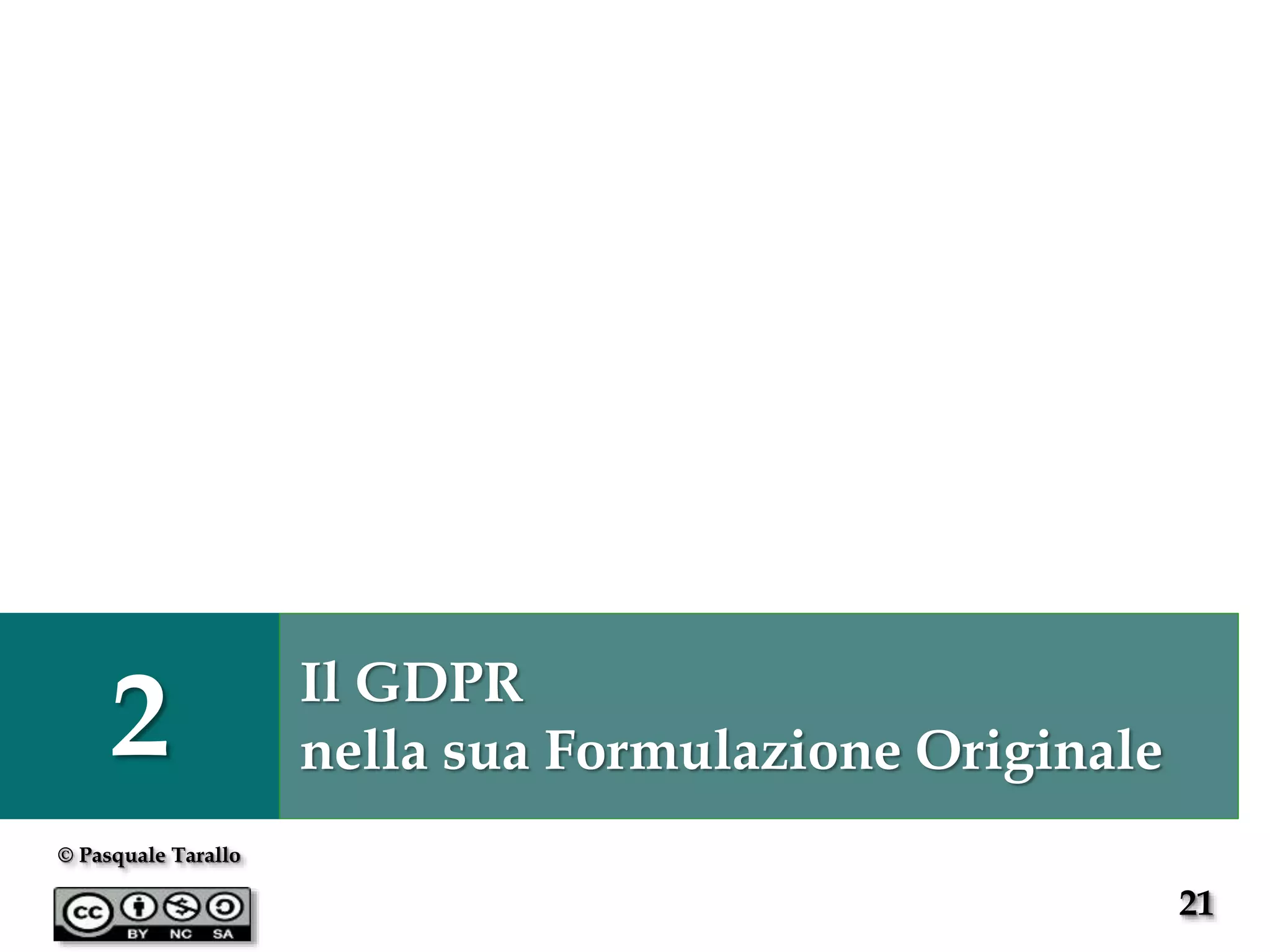 21
© Pasquale Tarallo
2 Il GDPR
nella sua Formulazione Originale
 