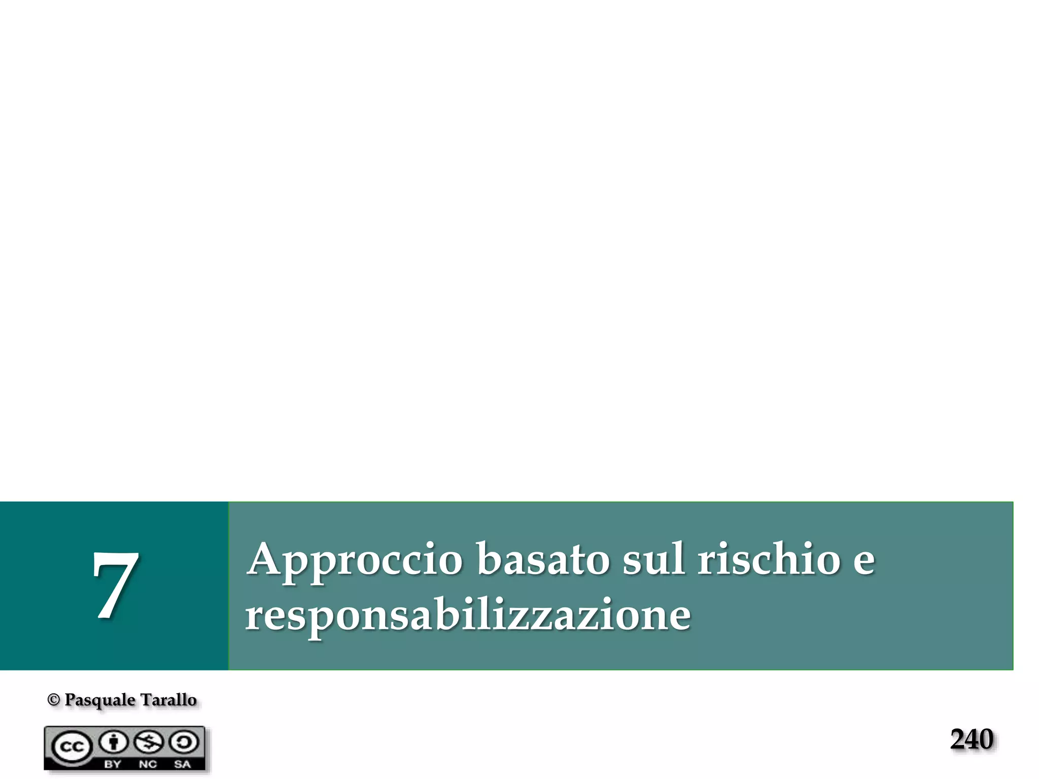 240
© Pasquale Tarallo
7 Approccio basato sul rischio e
responsabilizzazione
 