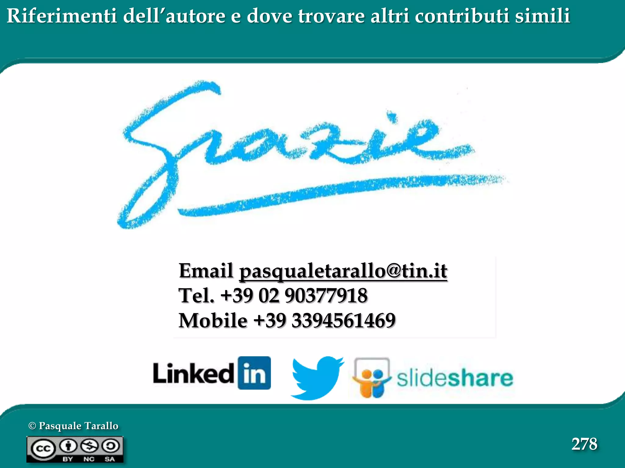 © Pasquale Tarallo
278
Riferimenti dell’autore e dove trovare altri contributi simili
Email pasqualetarallo@tin.it
Tel. +39 02 90377918
Mobile +39 3394561469
 