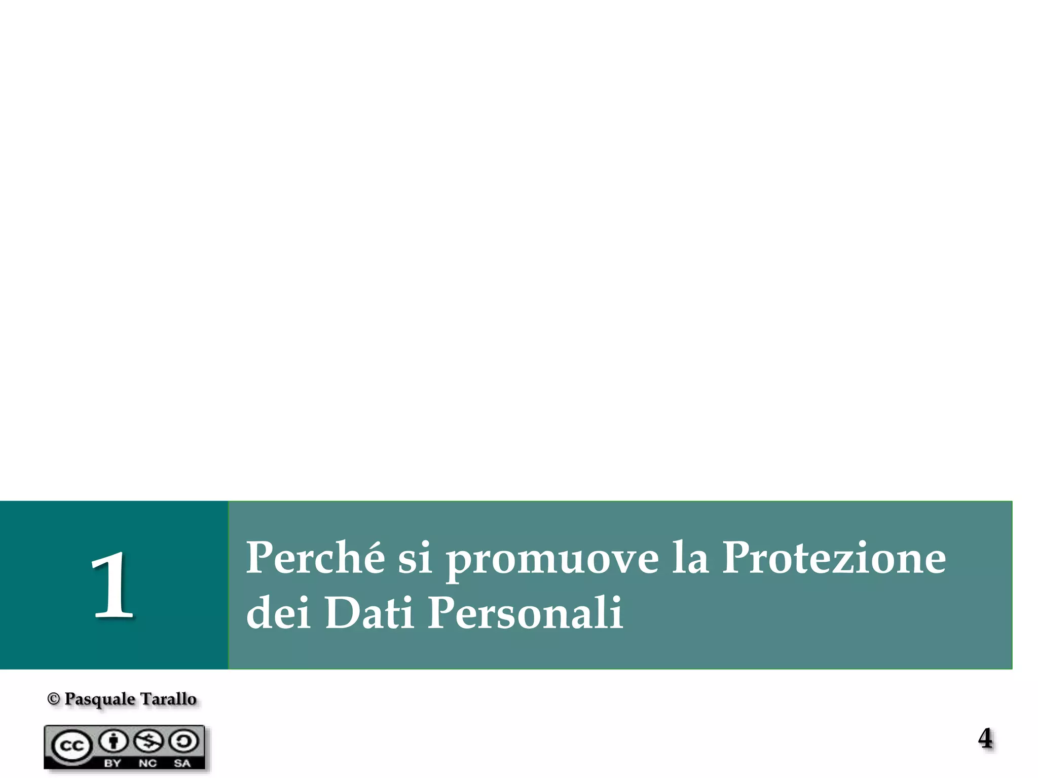 4
© Pasquale Tarallo
1 Perché si promuove la Protezione
dei Dati Personali
 