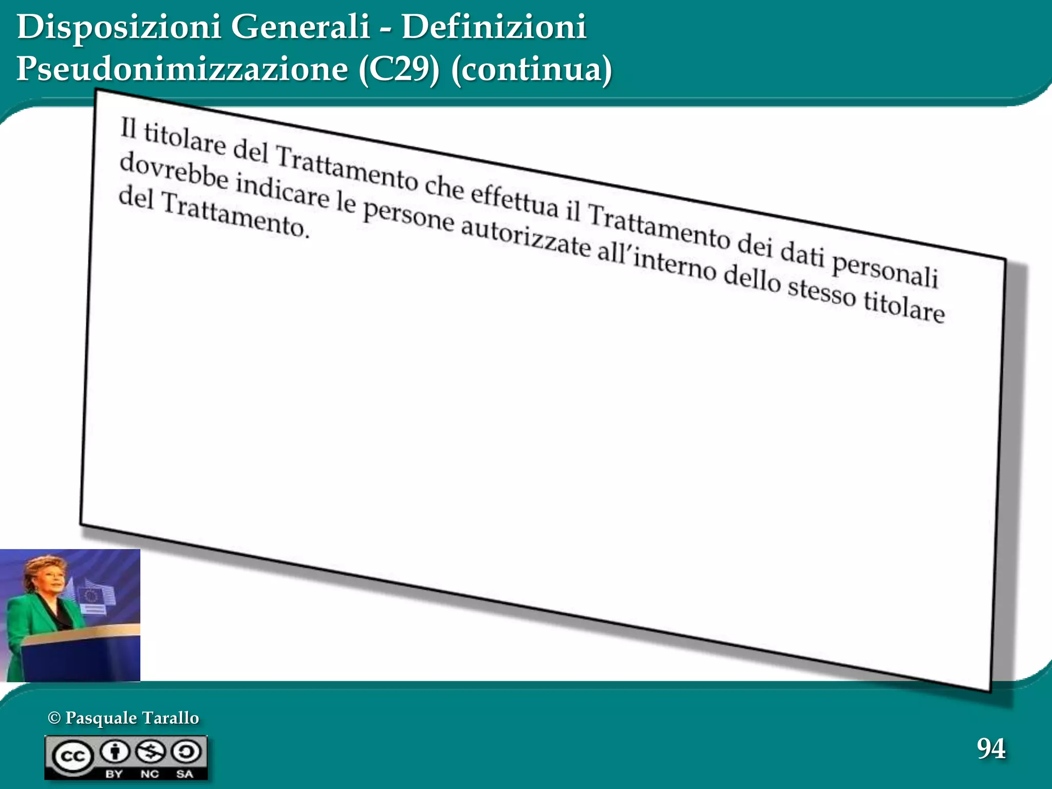 © Pasquale Tarallo
94
Disposizioni Generali - Definizioni
Pseudonimizzazione (C29) (continua)
 