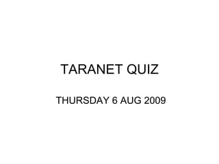 TARANET QUIZ THURSDAY 6 AUG 2009 