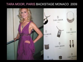 TARA MOOR, PARIS BACKSTAGE MONACO 2009
 
