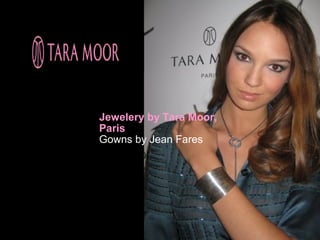 Jewelery by Tara Moor,
Paris
Gowns by Jean Fares
 