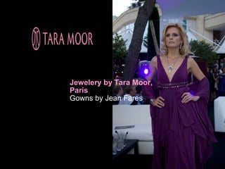 Jewelery by Tara Moor,
Paris
Gowns by Jean Fares
 