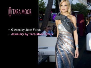 – Gowns by Jean Fares
– Jewelery by Tara Moor, Paris
 