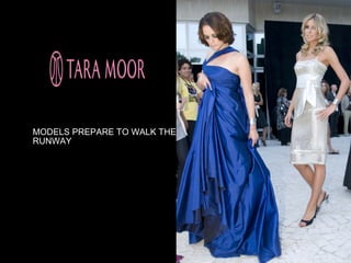 MODELS PREPARE TO WALK THE
RUNWAY
 