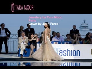 Jewelery by Tara Moor,
Paris
Gown by Jean Fares
 