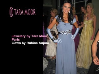 Jewelery by Tara Moor,
Paris
Gown by Rubina Anjum
 