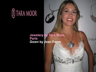 Jewelery by Tara Moor,
Paris
Gown by Jean Fares
 