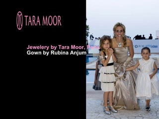 Jewelery by Tara Moor, Paris
Gown by Rubina Anjum
 