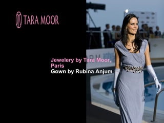 Jewelery by Tara Moor,
Paris
Gown by Rubina Anjum
 