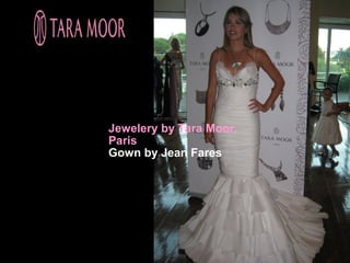 Jewelery by Tara Moor,
Paris
Gown by Jean Fares
 