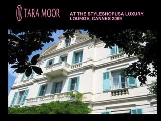 AT THE STYLESHOPUSA LUXURY
LOUNGE, CANNES 2009
 
