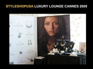 STYLESHOPUSA LUXURY LOUNGE CANNES 2009
 