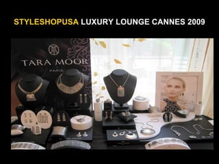 STYLESHOPUSA LUXURY LOUNGE CANNES 2009
 