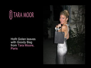 Hofit Golan leaves
with Goody Bag
from Tara Moore,
Paris
 