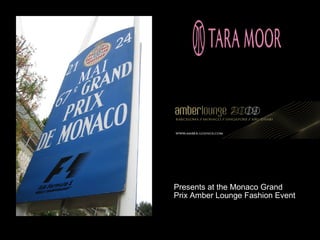 Presents at the Monaco Grand
Prix Amber Lounge Fashion Event
 
