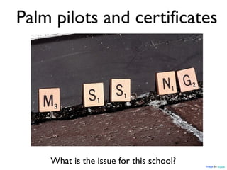Palm pilots and certificates




    What is the issue for this school?   Image by crdotx
 