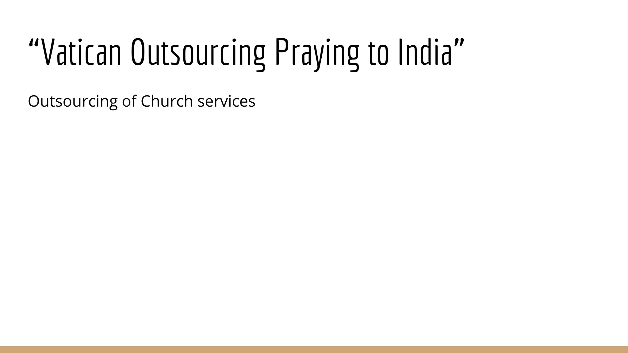 “Vatican Outsourcing Praying to India”
Outsourcing of Church services
 