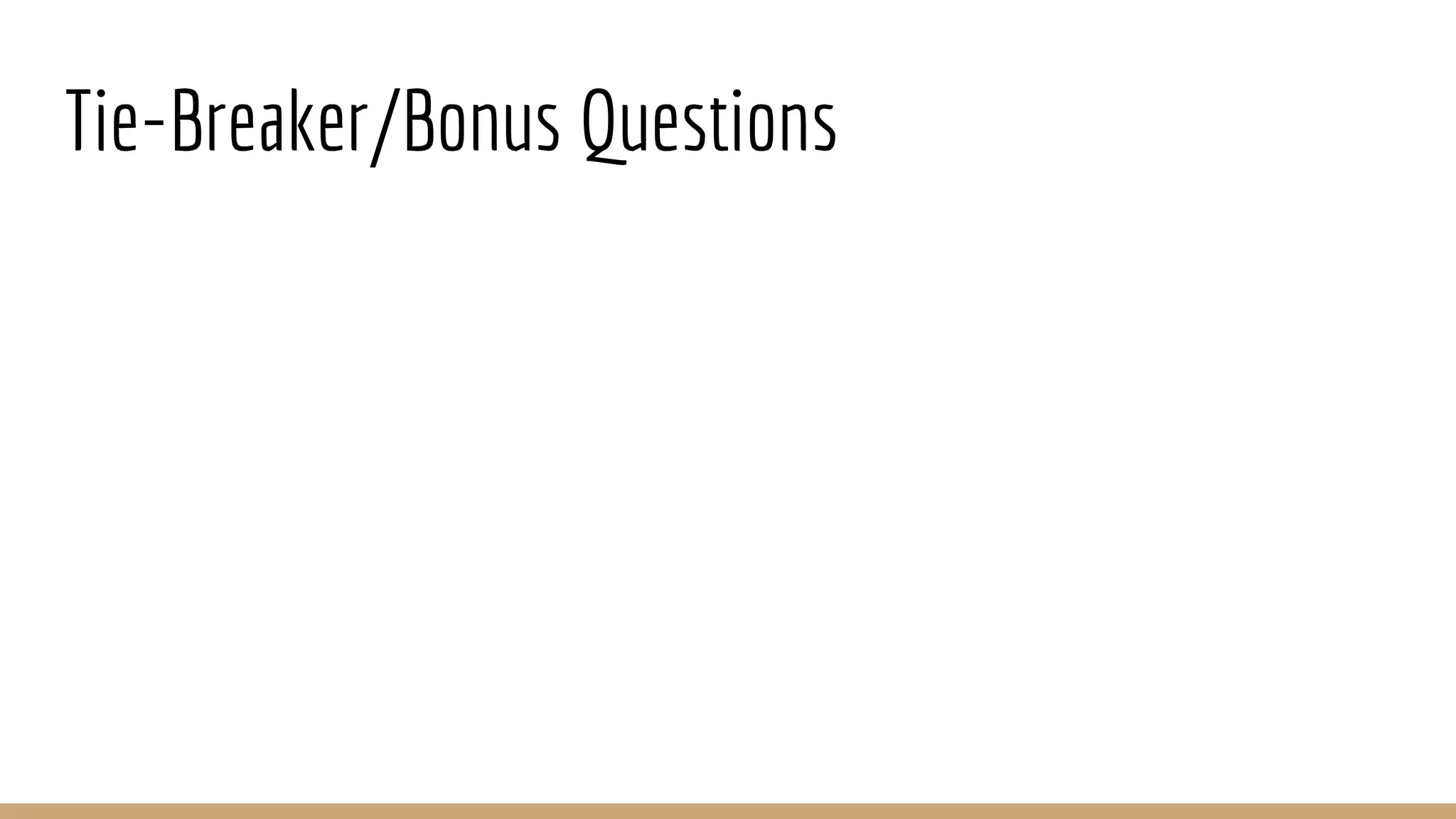 Tie-Breaker/Bonus Questions
 