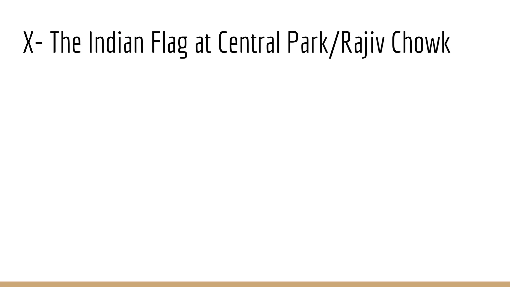 X- The Indian Flag at Central Park/Rajiv Chowk
 