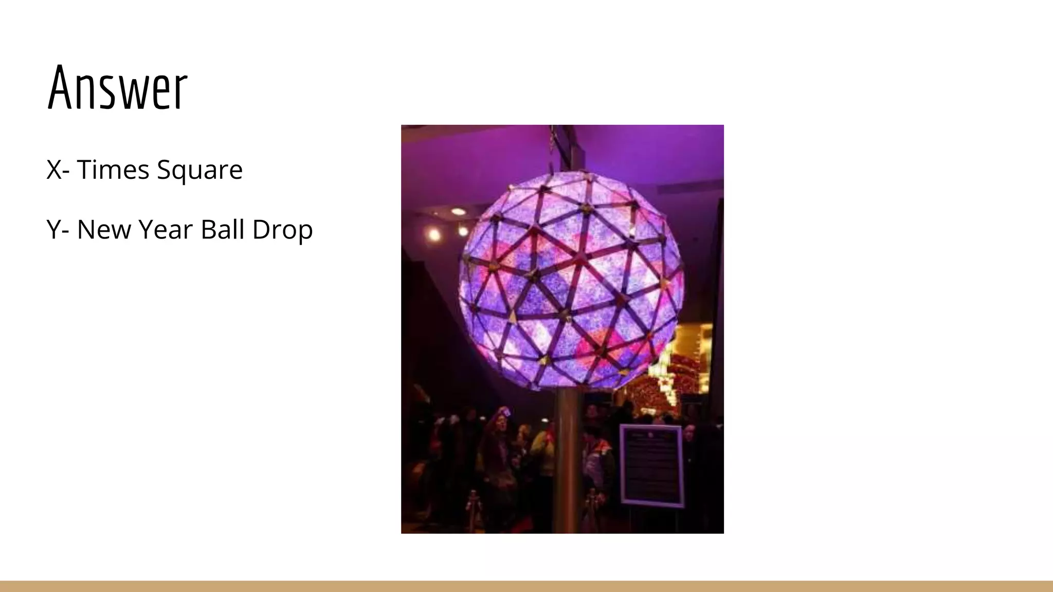 Answer
X- Times Square
Y- New Year Ball Drop
 