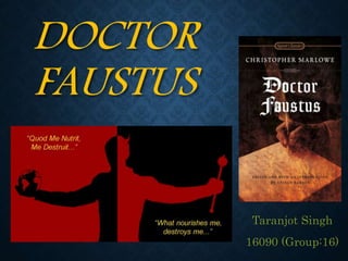 DOCTOR
FAUSTUS
Taranjot Singh
16090 (Group:16)
 