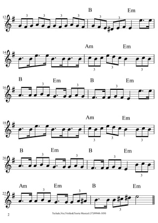 EmBEmmA
Em
Em
Am
B
EmB
EmB
EmB
EmAm
EmB
3
3
33
3
3
3
3
3
3
3
3
33
33
333333
Teclado,Voz,Violão&Teoria Musical (37)99948-1050
2
22
18
20
16
14
12