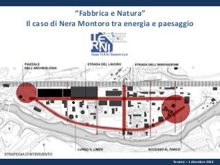 “Fabbrica e Natura”
Il caso di Nera Montoro tra energia e paesaggio

Taranto – 1 dicembre 2012

 
